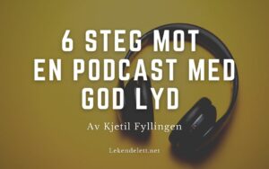 Bilde med overskriften 6 steg mot en podcast med god lyd
