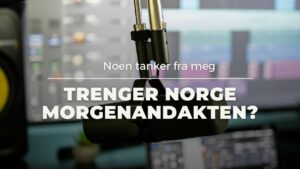 Trenger Norge Morgenandakten?