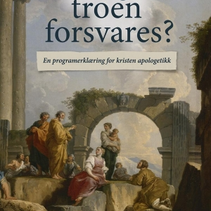 Bilde av "Trenger troen forsvares?"