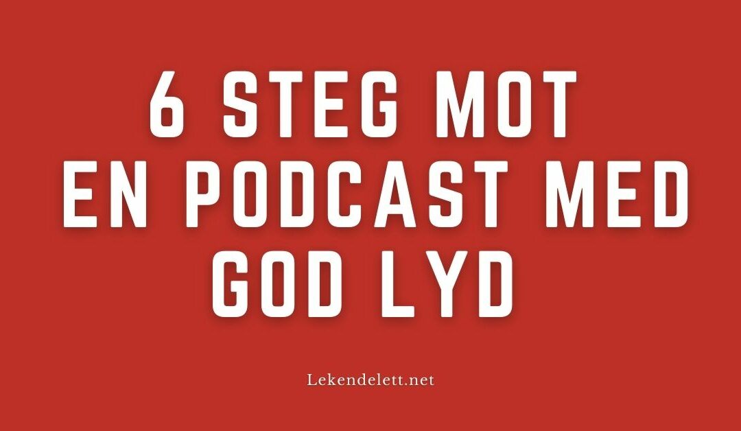 6 steg mot en podcast med god lyd